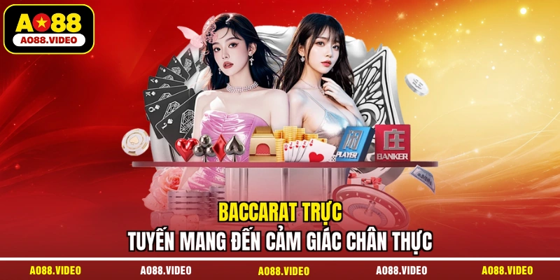 Baccarat trực tuyến mang đến cảm giác chân thực