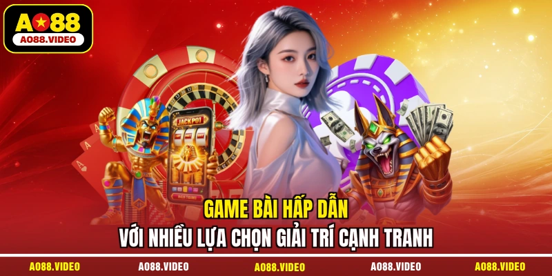 Game bài hấp dẫn với nhiều lựa chọn giải trí cạnh tranh
