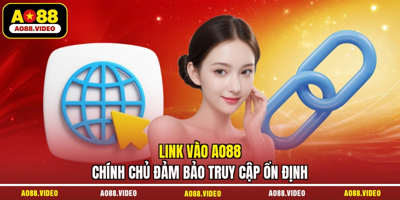 Link vào AO88 chính chủ đảm bảo truy cập ổn định