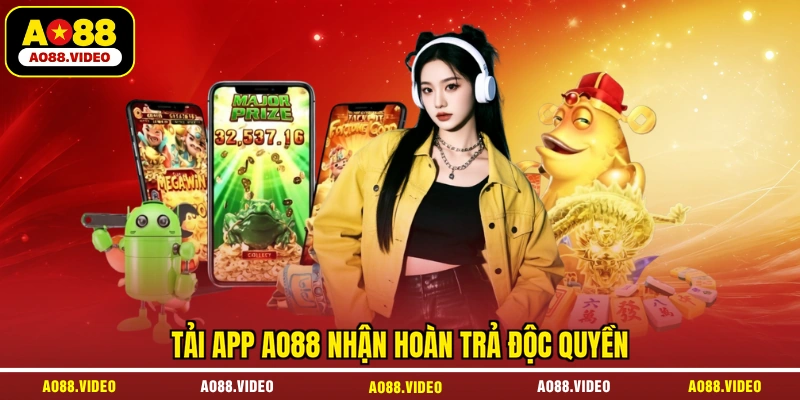 Tải app AO88 nhận hoàn trả độc quyền