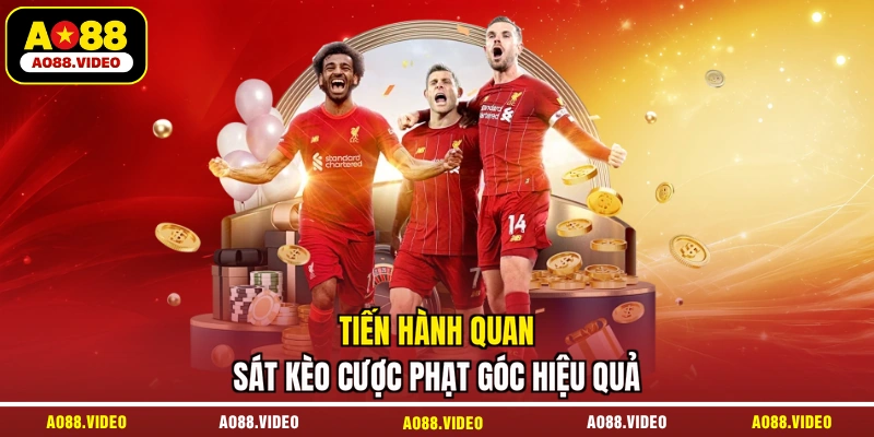 Tiến hành quan sát kèo cược phạt góc hiệu quả